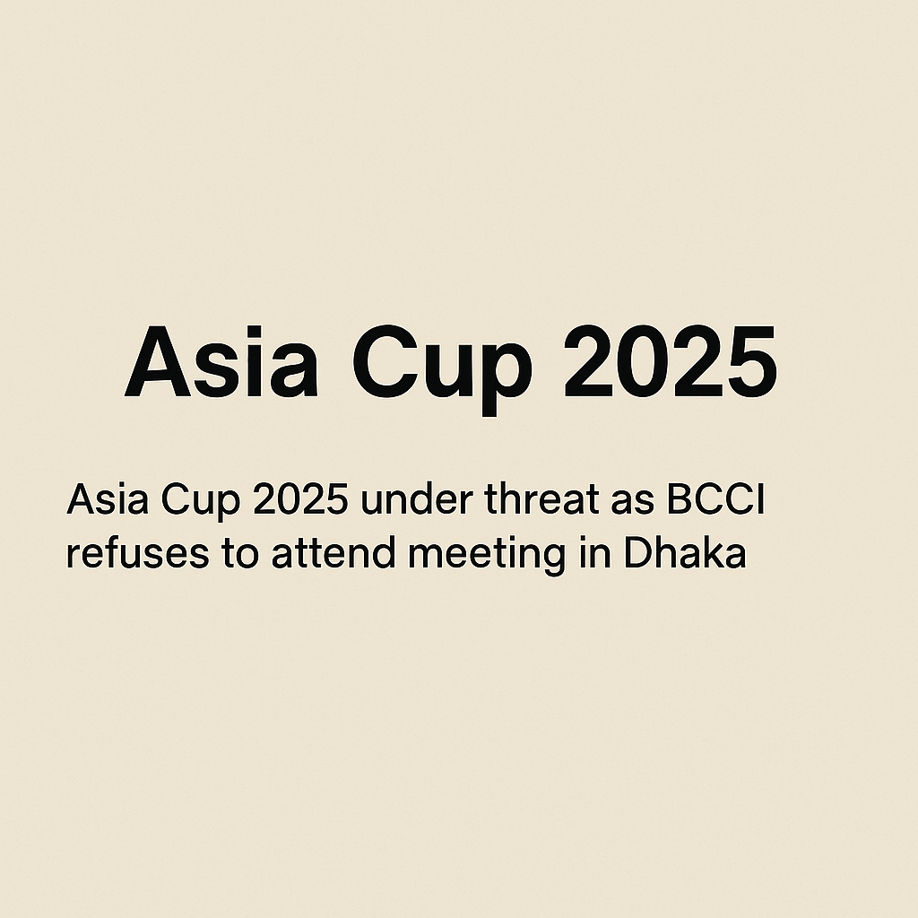 Asia Cup 2025 को लेकर बीसीसीआई ने ढाका में होने वाली बैठक में शामिल होने से किया इनकार, बांग्लादेश की स्थिति पर जताई चिंता।